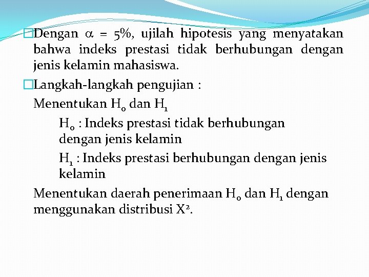 �Dengan = 5%, ujilah hipotesis yang menyatakan bahwa indeks prestasi tidak berhubungan dengan jenis
