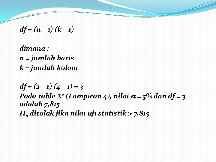  df = (n – 1) (k – 1) dimana : n = jumlah