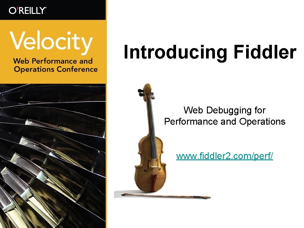 Introducing Fiddler Web Debugging for Performance and Operations www. fiddler 2. com/perf/ 