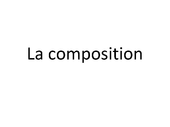 La composition 