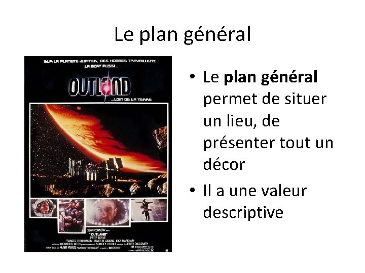 Le plan général • Le plan général permet de situer un lieu, de présenter