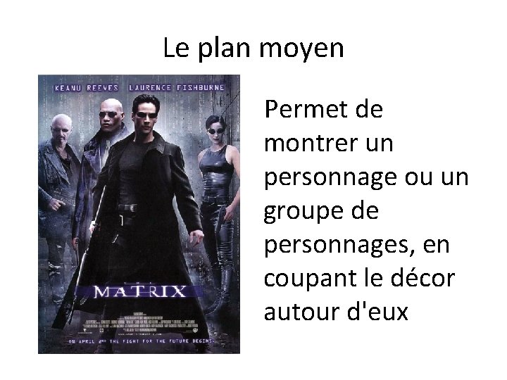 Le plan moyen Permet de montrer un personnage ou un groupe de personnages, en