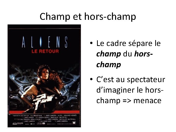 Champ et hors-champ • Le cadre sépare le champ du horschamp • C’est au