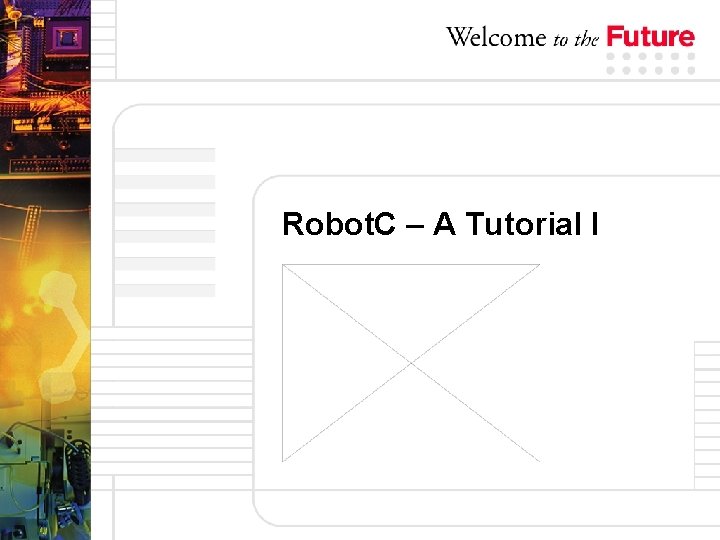 Robot. C – A Tutorial I 