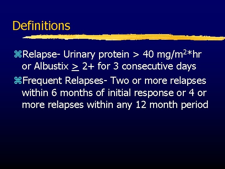 Definitions z. Relapse- Urinary protein > 40 mg/m 2*hr or Albustix > 2+ for