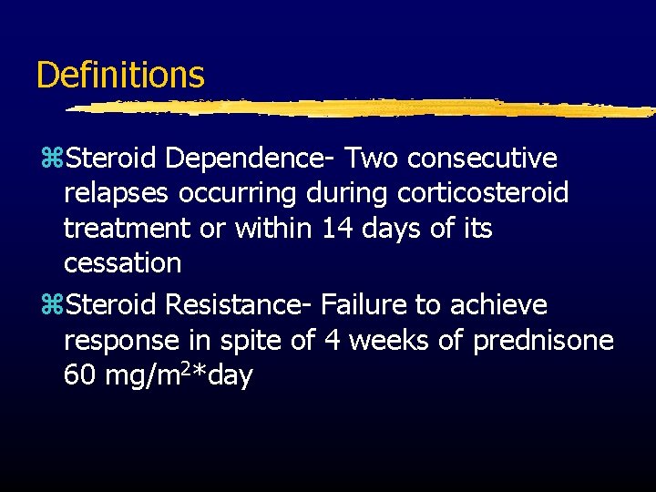 Definitions z. Steroid Dependence- Two consecutive relapses occurring during corticosteroid treatment or within 14