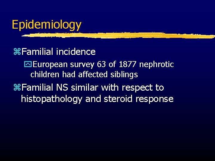 Epidemiology z. Familial incidence y. European survey 63 of 1877 nephrotic children had affected