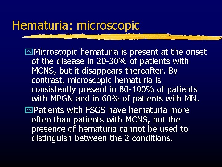 Hematuria: microscopic y. Microscopic hematuria is present at the onset of the disease in