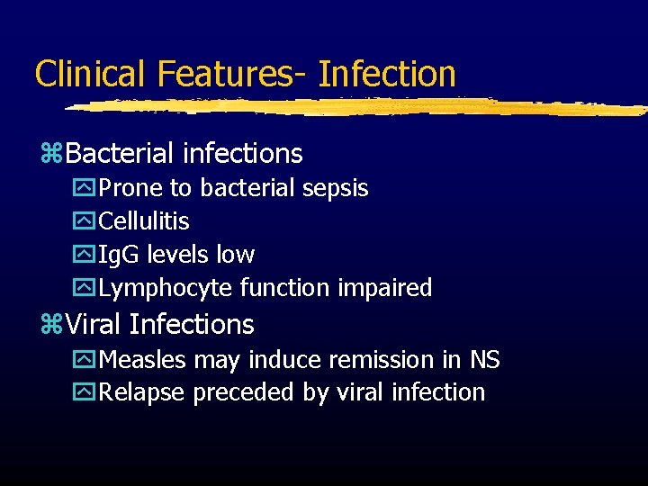 Clinical Features- Infection z. Bacterial infections y. Prone to bacterial sepsis y. Cellulitis y.