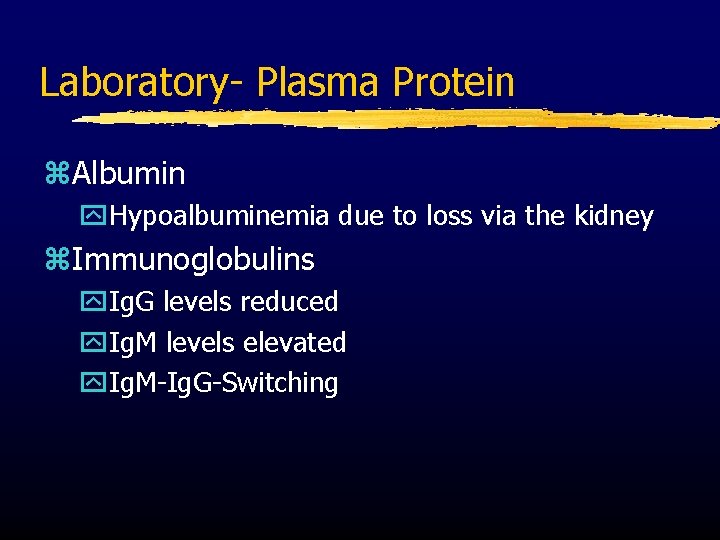 Laboratory- Plasma Protein z. Albumin y. Hypoalbuminemia due to loss via the kidney z.