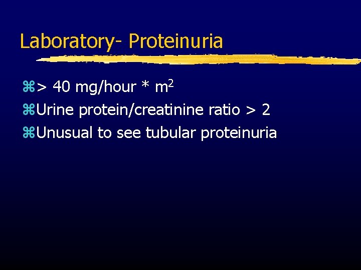 Laboratory- Proteinuria z> 40 mg/hour * m 2 z. Urine protein/creatinine ratio > 2