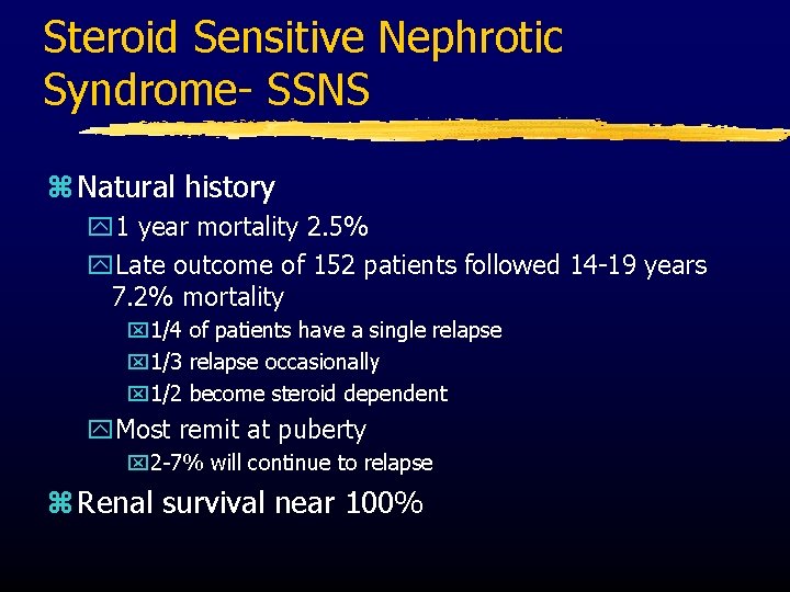Steroid Sensitive Nephrotic Syndrome- SSNS z Natural history y 1 year mortality 2. 5%