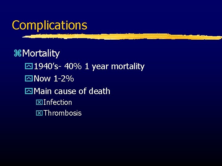 Complications z. Mortality y 1940’s- 40% 1 year mortality y. Now 1 -2% y.