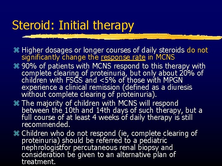 Steroid: Initial therapy z Higher dosages or longer courses of daily steroids do not