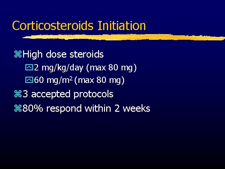Corticosteroids Initiation z. High dose steroids y 2 mg/kg/day (max 80 mg) y 60