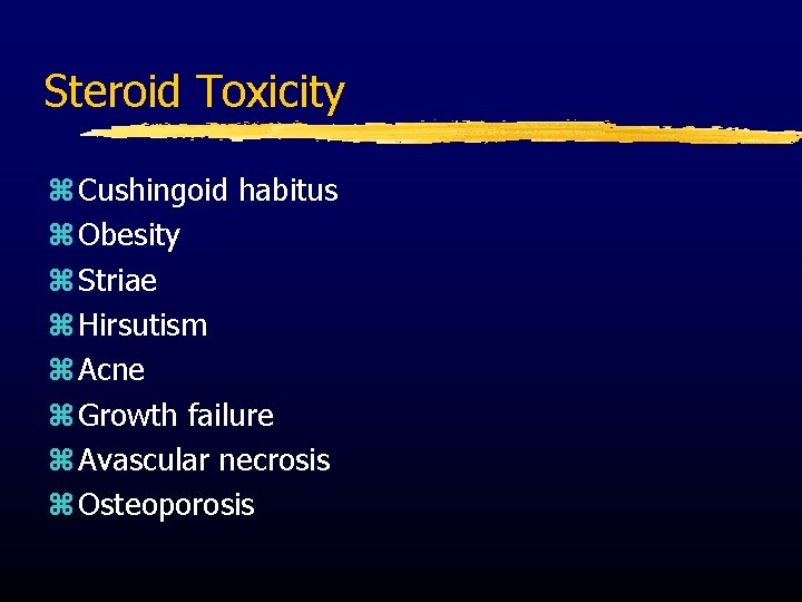 Steroid Toxicity z Cushingoid habitus z Obesity z Striae z Hirsutism z Acne z