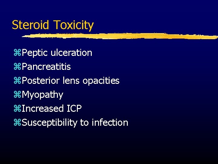 Steroid Toxicity z. Peptic ulceration z. Pancreatitis z. Posterior lens opacities z. Myopathy z.