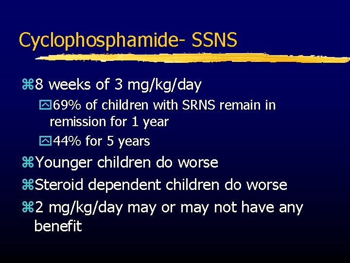 Cyclophosphamide- SSNS z 8 weeks of 3 mg/kg/day y 69% of children with SRNS