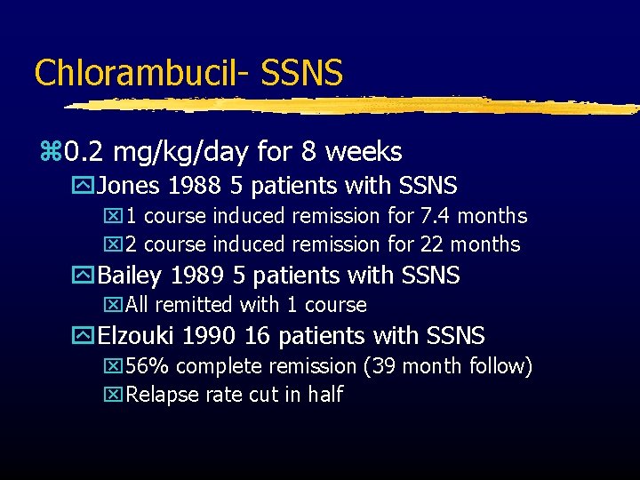 Chlorambucil- SSNS z 0. 2 mg/kg/day for 8 weeks y. Jones 1988 5 patients