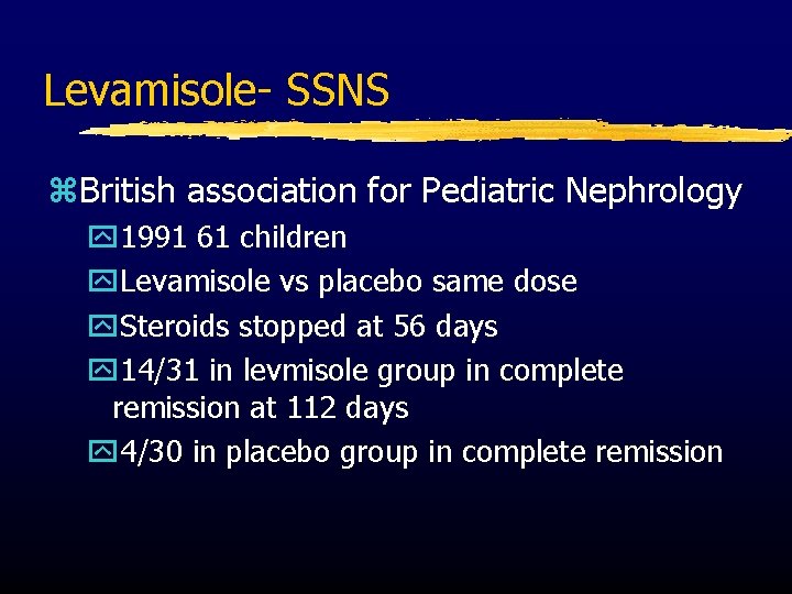 Levamisole- SSNS z. British association for Pediatric Nephrology y 1991 61 children y. Levamisole