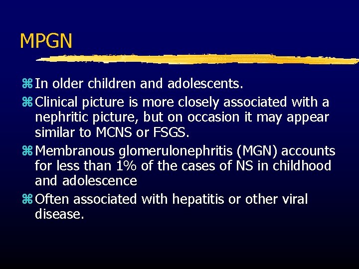 MPGN z In older children and adolescents. z Clinical picture is more closely associated