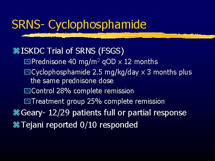 SRNS- Cyclophosphamide z ISKDC Trial of SRNS (FSGS) y. Prednisone 40 mg/m 2 q.