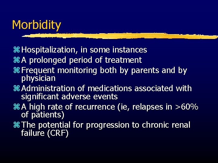 Morbidity z Hospitalization, in some instances z A prolonged period of treatment z Frequent