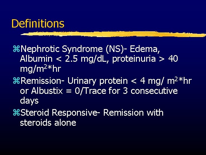 Definitions z. Nephrotic Syndrome (NS)- Edema, Albumin < 2. 5 mg/d. L, proteinuria >