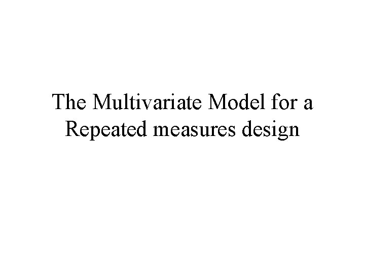 The Multivariate Model for a Repeated measures design 