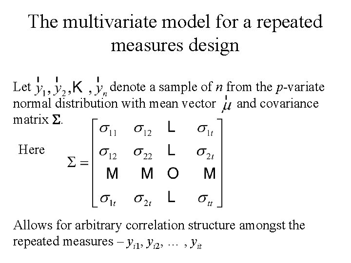 The multivariate model for a repeated measures design Let denote a sample of n