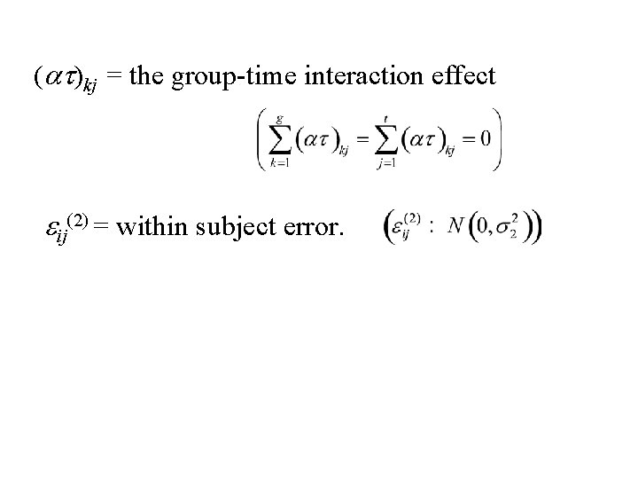 (at)kj = the group-time interaction effect eij(2) = within subject error. 