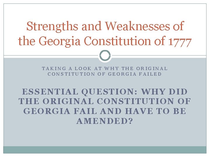 Strengths and Weaknesses of the Georgia Constitution of 1777 TAKING A LOOK AT WHY