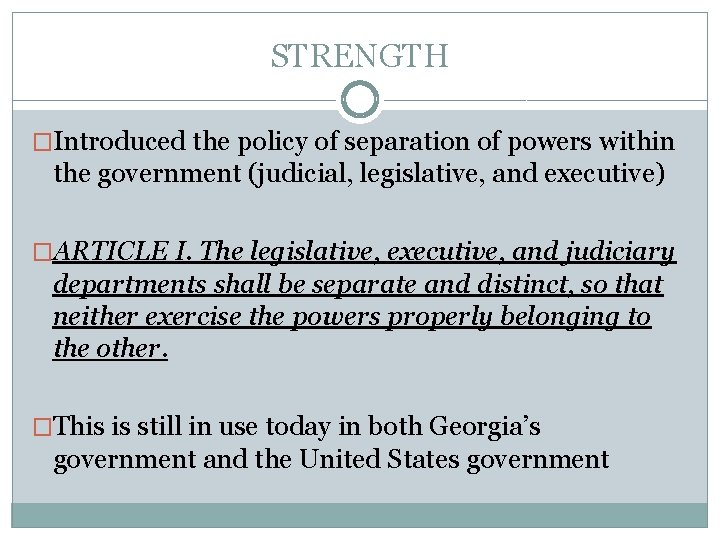 STRENGTH �Introduced the policy of separation of powers within the government (judicial, legislative, and