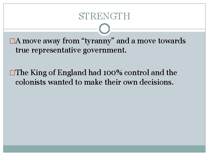 STRENGTH �A move away from “tyranny” and a move towards true representative government. �The