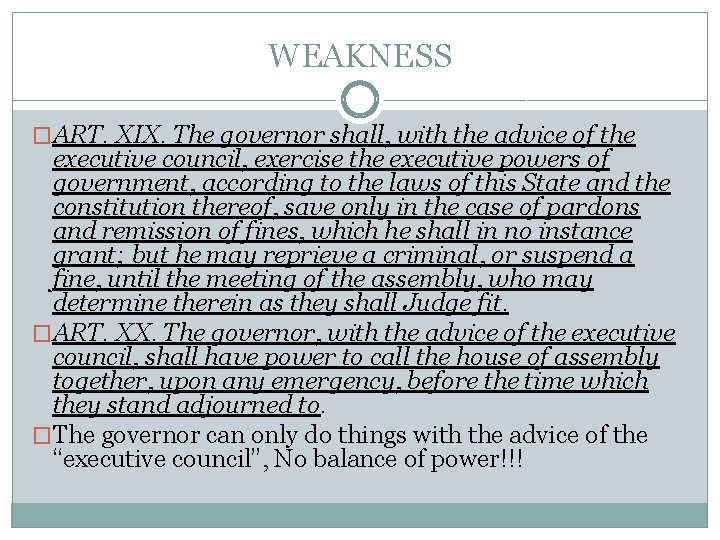 WEAKNESS �ART. XIX. The governor shall, with the advice of the executive council, exercise