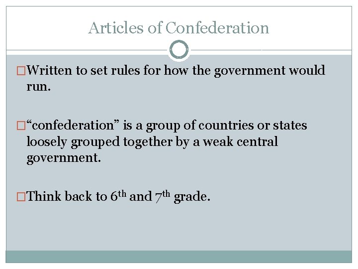 Articles of Confederation �Written to set rules for how the government would run. �“confederation”