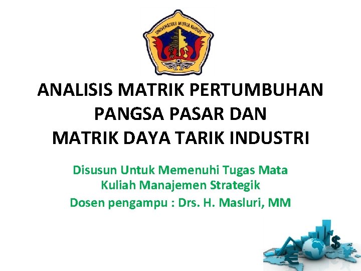 ANALISIS MATRIK PERTUMBUHAN PANGSA PASAR DAN MATRIK DAYA TARIK INDUSTRI Disusun Untuk Memenuhi Tugas