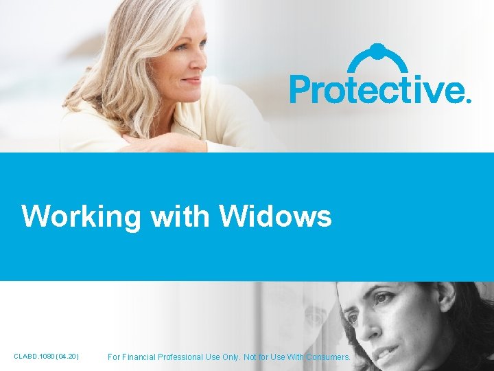 Working with Widows 1 For Financial Professional Use Only. Not for Use With Consumers.