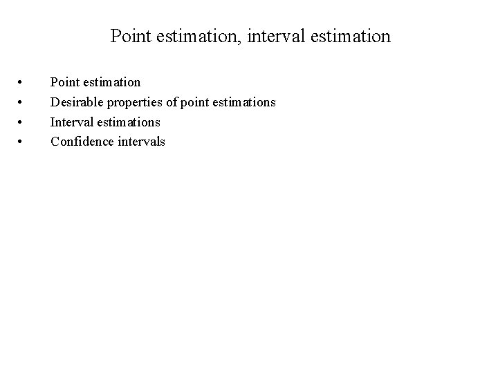 Point estimation, interval estimation • • Point estimation Desirable properties of point estimations Interval