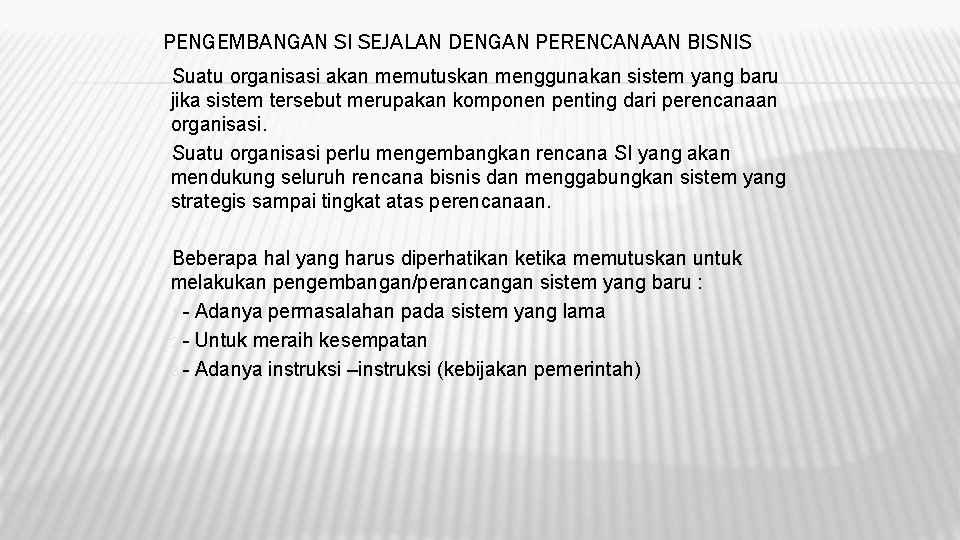 PENGEMBANGAN SI SEJALAN DENGAN PERENCANAAN BISNIS Suatu organisasi akan memutuskan menggunakan sistem yang baru