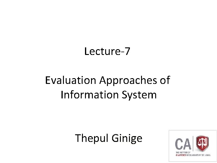 Lecture-7 Evaluation Approaches of Information System Thepul Ginige 