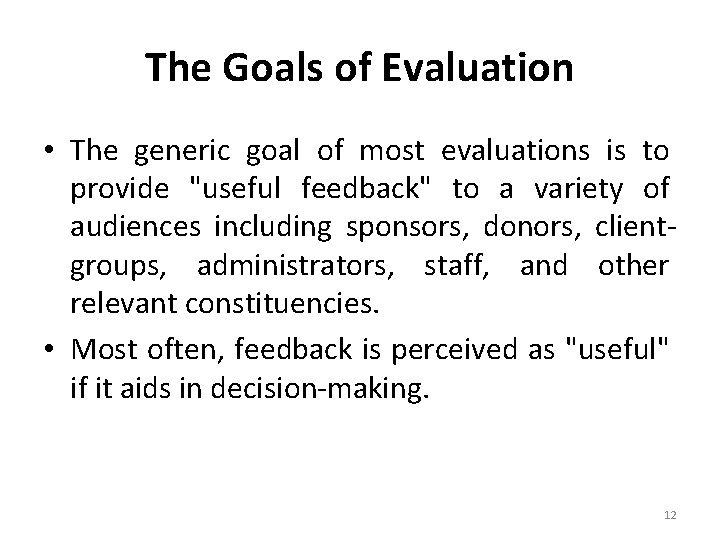 The Goals of Evaluation • The generic goal of most evaluations is to provide
