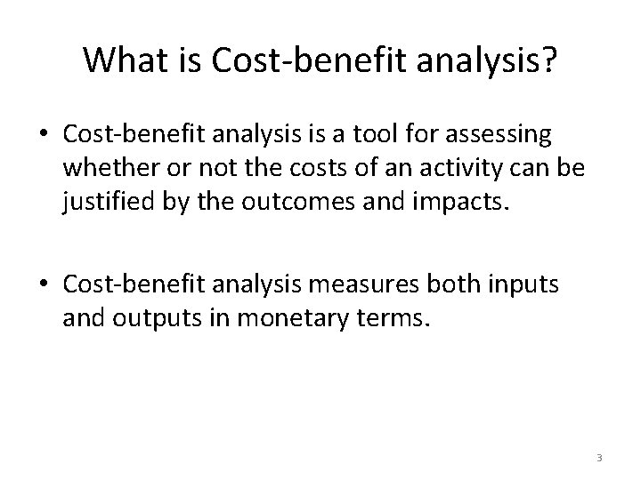 What is Cost-benefit analysis? • Cost-benefit analysis is a tool for assessing whether or