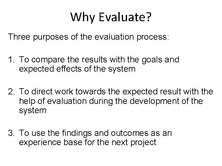 Why Evaluate? Three purposes of the evaluation process: 1. To compare the results with