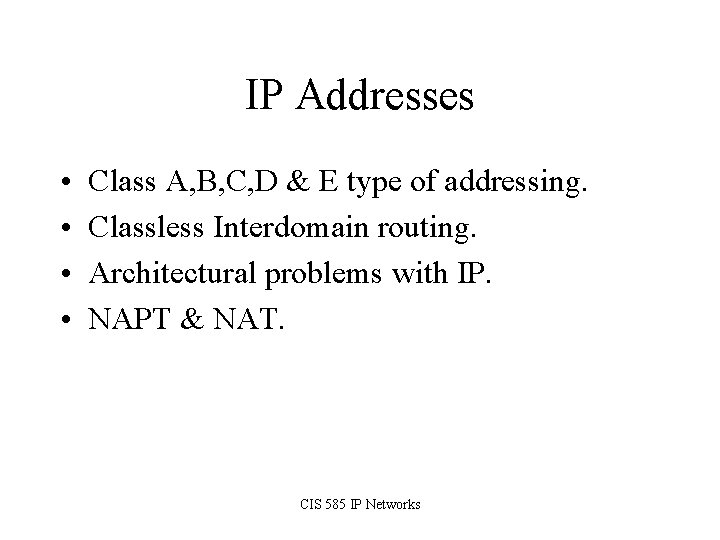 IP Addresses • • Class A, B, C, D & E type of addressing.