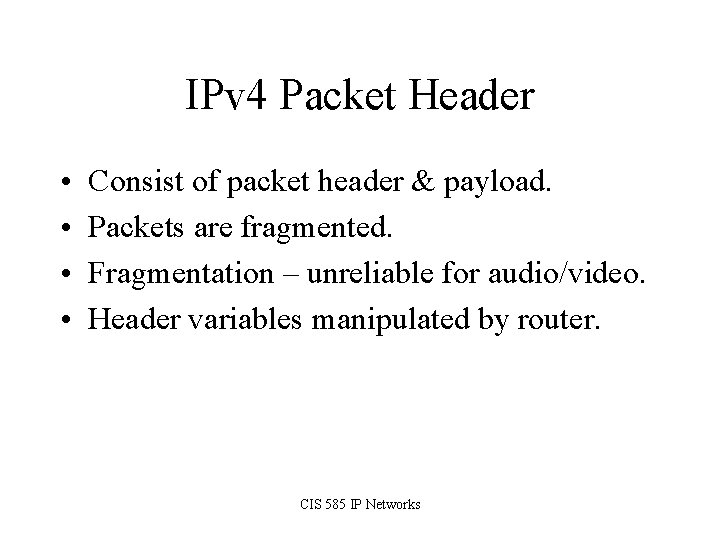 IPv 4 Packet Header • • Consist of packet header & payload. Packets are