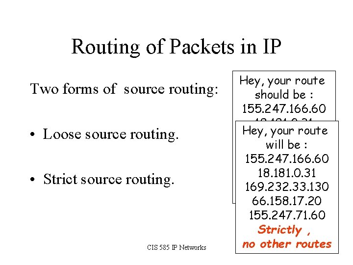 Routing of Packets in IP Two forms of source routing: • Loose source routing.