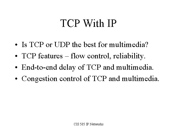 TCP With IP • • Is TCP or UDP the best for multimedia? TCP