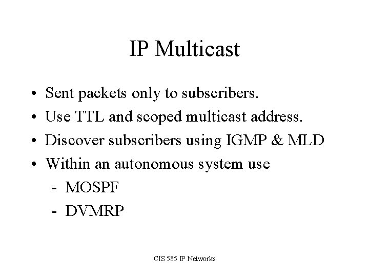 IP Multicast • • Sent packets only to subscribers. Use TTL and scoped multicast