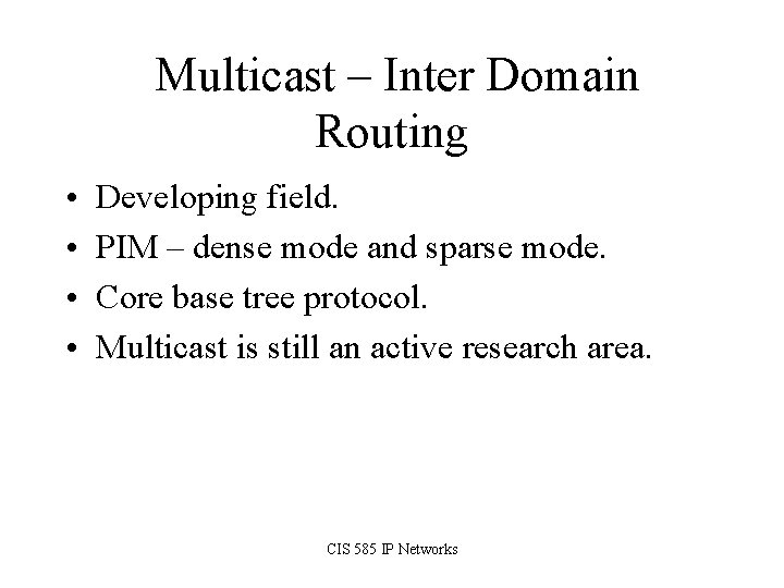 Multicast – Inter Domain Routing • • Developing field. PIM – dense mode and